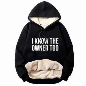 I Know The Owner Too Warm Fleece Sherpa Lined Hoodie